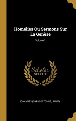 saint - Homlies Ou Sermons Sur La Gense  Volume 1 - New hardback or - X555z