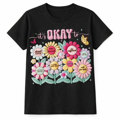 Inspirational  It s Okay To  Floral Graphic T-Shirt | Positive Affirmations Tee