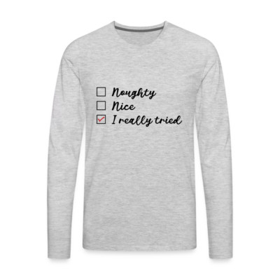 Naughty, Nice, I Really Tried Men's Premium Long Sleeve T-Shirt (Christmas)