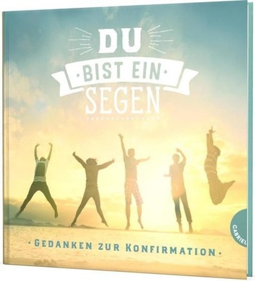 Du bist ein Segen: Gedanken zur Konfirmation | Mini-Geschenkbuch Hannich, Sabine
