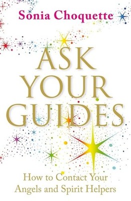 Ask Your Guides: How to Contact Your Angels and S by Choquette, Sonia 1401916155