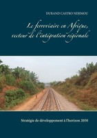 Durand Castro Ndjimou | Le Ferroviaire En Afrique, Vecteur De L'intéGration...