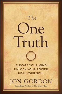 The One Truth: Elevate Your Mind, Unlock Your Power, Heal Your Soul (Jon Gor...