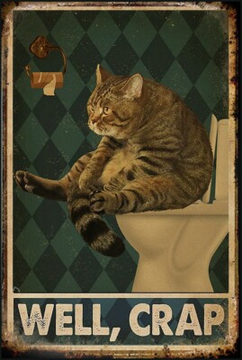Well, Crap Cat on Toilet - No TP  12''x8''  Metal Poster Sign Bathroom Art