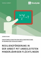 ResilienzföRderung In Der Arbeit Mit Unbegleiteten MinderjäHrigen FlüChtlingen J