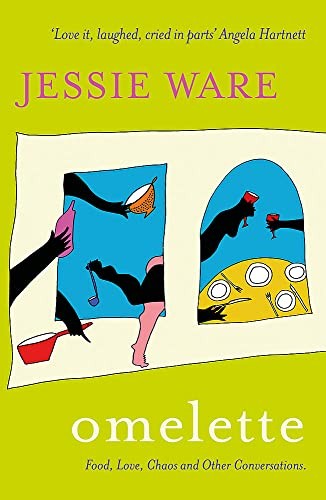 Omelette: Food, Love, Chaos and Other Conversations - Ware, Jessie