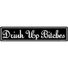 Drink Up Bitches 3"x12" metal street sign plaque Home Door Garage Wall Decor