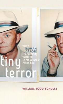 Tiny Terror: Why Truman Capote (Almost) Wrote Answered Prayers by Schultz: New