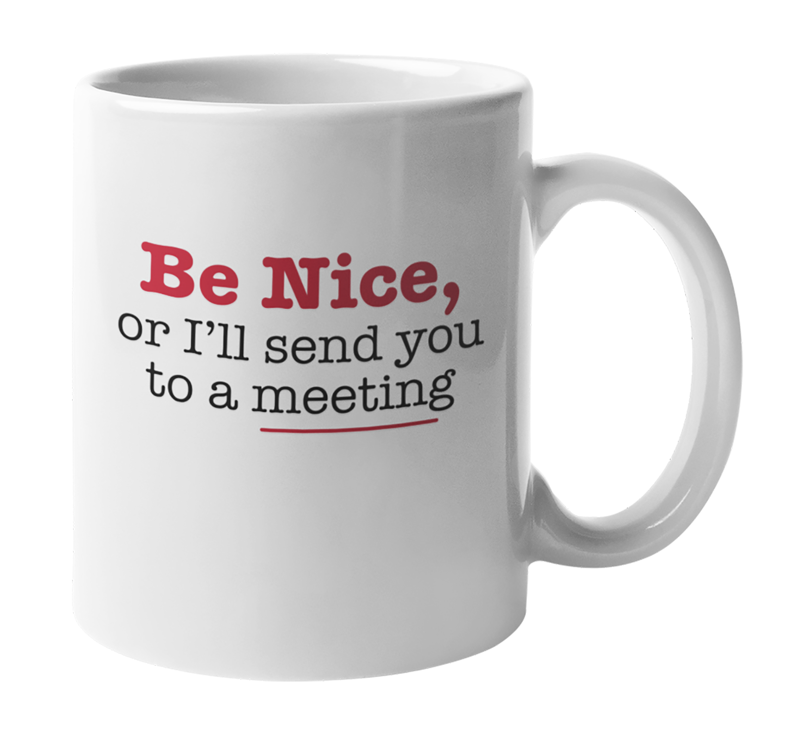 Be Nice or I'll Send You to a Meeting, Admin Assistant Coffee & Tea Mug