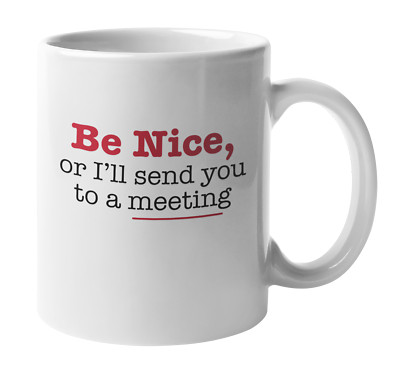 Be Nice or I'll Send You to a Meeting, Admin Assistant Coffee & Tea Mug