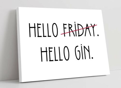 "HELLO FRIDAY HELLO GIN" FUNNY LIFE QUOTE KITCHEN -CANVAS WALL ART PICTURE PRINT - Picture 1 of 2