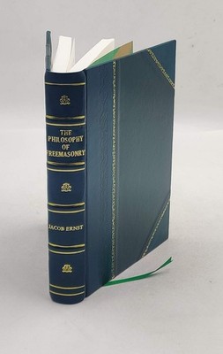 The philosophy of freemasonry 1870 by Jacob Ernst [Leather Bound]