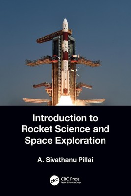 Introduction to Rocket Science and Space Exploration | A. Sivathanu Pillai