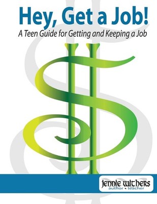 Hey, Get a Job! A Teen Guide for Getting and Keeping a Job by Withers