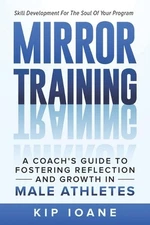 Mirror Training: A Coach's Guide to Fostering Reflection and Growth in Male Athl
