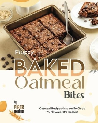 Fluffy Baked Oatmeal Bites Oatmeal Recipes that are So  - Paperback NEW PIERRE.