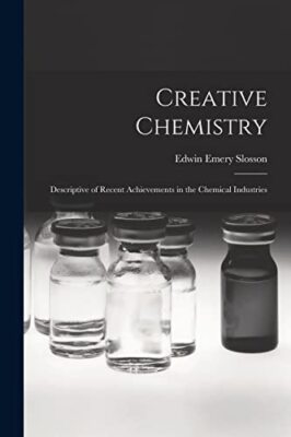 Slosson - Creative Chemistry  Descriptive of Recent Achievements in th - X555z