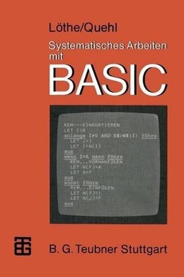 Systematisches Arbeiten mit BASIC: Probleml?sen -- Programmieren by Werner Quehl