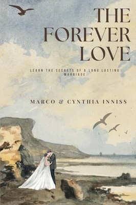 Forever Love : Learn the Secrets of a Long Lasting Marriage by Cynthia Inniss...
