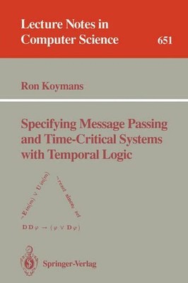 Specifying Message Passing and Time-Critical Systems with Temporal Logic by Ron 