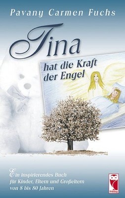 Tina hat die Kraft der Engel : ein inspirierendes Buch für Kinder, Eltern und Gr