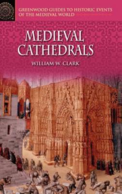 Medieval Cathedrals by Clark, William W.