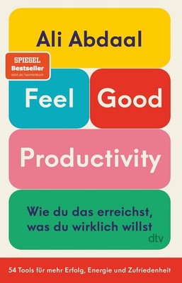 Feel-Good Productivity Wie du das erreichst, was du wirklich willst. 54 Tools...