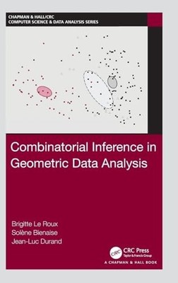 Combinatorial Inference in Geometric Data Analysis by Brigitte Le Roux NEW