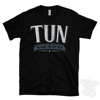 TUN THE NAME YOU CAN TRUST T-SHIRT mens & womens novelty family gift idea