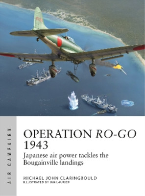 Michael John Claringbould Operation Ro-Go 1943 (Taschenbuch) Air Campaign