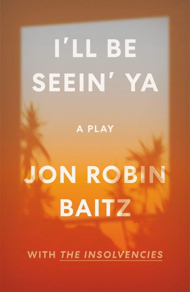 I'll Be Seein' Ya: A Play | With The Insolvencies | Jon Robin Baitz | Englisch-image