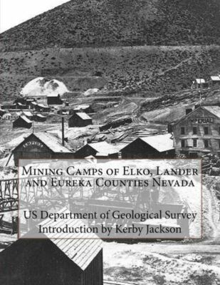 Mining Camps Of Elko, Lander And Eureka Counties Nevada
