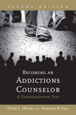 Becoming an Addictions Counselor: A Comprehensive Text by Myers