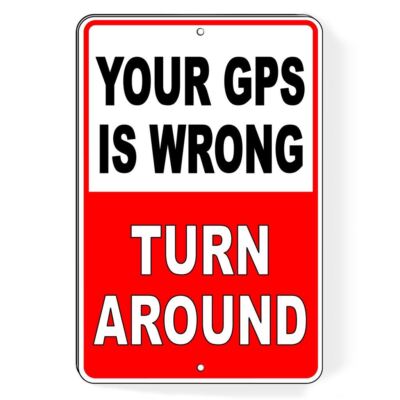 Your GPS Is Wrong Turn Around