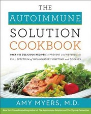 The Autoimmune Solution Cookbook: Over 150 Delicious Recipes to Prevent a - GOOD