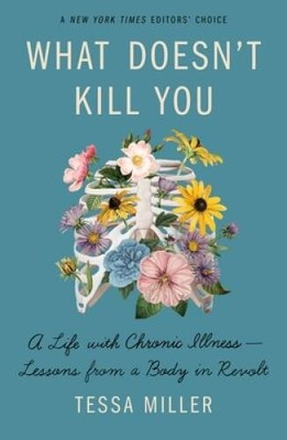 What Doesnt Kill You: A Life with Chronic Illness - Lessons from a Body  - GOOD
