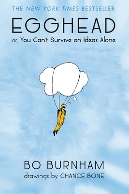 Egghead: Or, You Can't Survive on Ideas Alone by Burnham, Bo