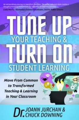 Tune Up Your Teaching And Turn On Student Learning: Move Fro...