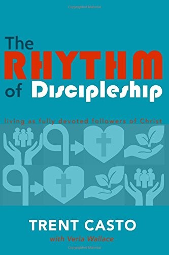 The Rhythm of Discipleship: living as fully dev. Casto, Verla-Wallace<|