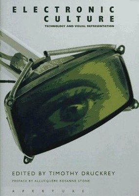 ELECTRONIC CULTURE: TECHNOLOGY AND VISUAL REPRESENTATION By Timothy Druckrey
