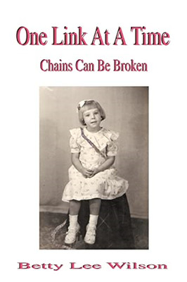 One Link at a Time: Chains Can Be Broken -  NEW Betty Lee Wilso 2007