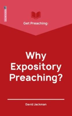 Get Preaching: Why Expository Preaching by Jackman, David