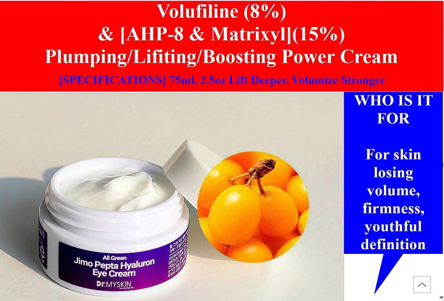 Volufiline (8%) & [AHP-8 & Matrixyl](15%) Plumping/Lifiting Face & Eye Cream