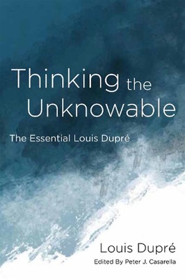 Das Unerkennbare denken: Der wesentliche Louis Dupr? von Peter J. Casarella Hardcov