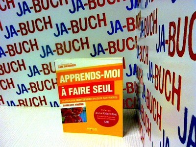 Apprends-moi à faire seul : La pédagogie Montessori expliquée aux parents: LA PE