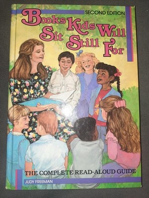 Books Kids Will Sit Still For: A Complete Read-Aloud Guide by Judy Freeman HC
