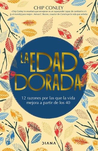 La Edad Dorada: 12 Razones Por Las Que La Vida Mejora a Partir de Los 40 /