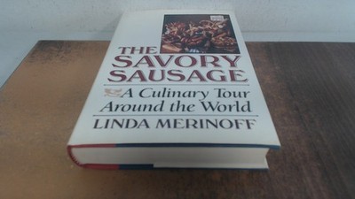 			The Savory Sausage: A Culinary Tour Around the World, Merinoff, L		