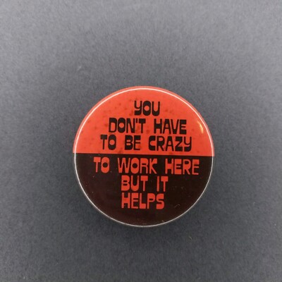 You Don't Have To Be Crazy To Work Here But It Helps 1.5