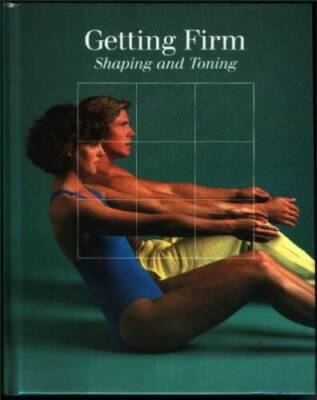 Getting Firm: Shaping and Toning (Time-Life Fitness Program Series) - GOOD